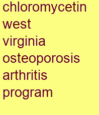 chloromycetin west virginia osteoporosis & arthritis program