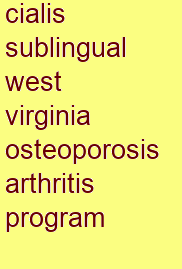 cialis sublingual west virginia osteoporosis & arthritis program