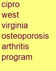 cipro west virginia osteoporosis & arthritis program