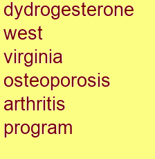 dydrogesterone west virginia osteoporosis & arthritis program