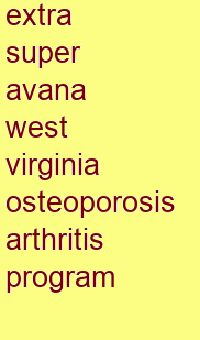 extra super avana west virginia osteoporosis & arthritis program