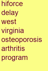 hiforce delay west virginia osteoporosis & arthritis program