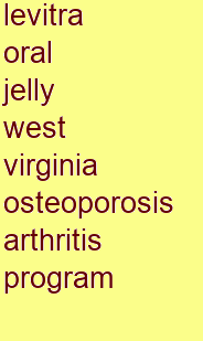 levitra oral jelly west virginia osteoporosis & arthritis program