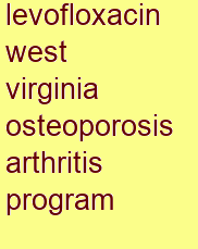 levofloxacin west virginia osteoporosis & arthritis program