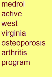 medrol active west virginia osteoporosis & arthritis program