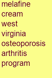 melafine cream west virginia osteoporosis & arthritis program