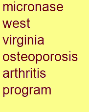 micronase west virginia osteoporosis & arthritis program