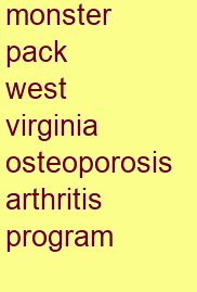 monster pack west virginia osteoporosis & arthritis program