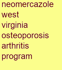 neomercazole west virginia osteoporosis & arthritis program