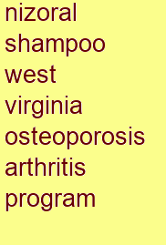 nizoral shampoo west virginia osteoporosis & arthritis program