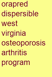 orapred dispersible west virginia osteoporosis & arthritis program