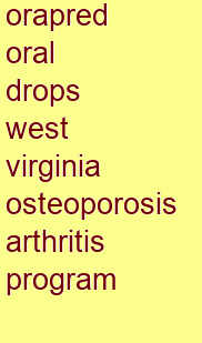 orapred oral drops west virginia osteoporosis & arthritis program