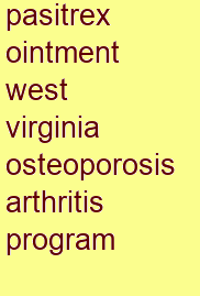 pasitrex ointment west virginia osteoporosis & arthritis program