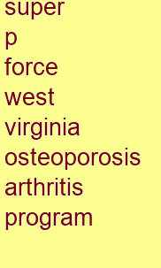 super p force west virginia osteoporosis & arthritis program