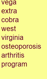 vega extra cobra west virginia osteoporosis & arthritis program