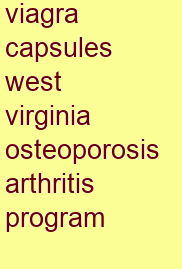 viagra capsules west virginia osteoporosis & arthritis program