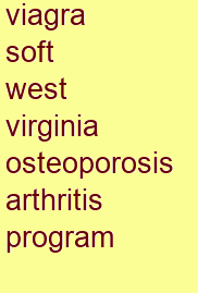 viagra soft west virginia osteoporosis & arthritis program