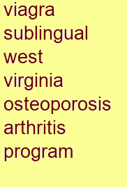 viagra sublingual west virginia osteoporosis & arthritis program